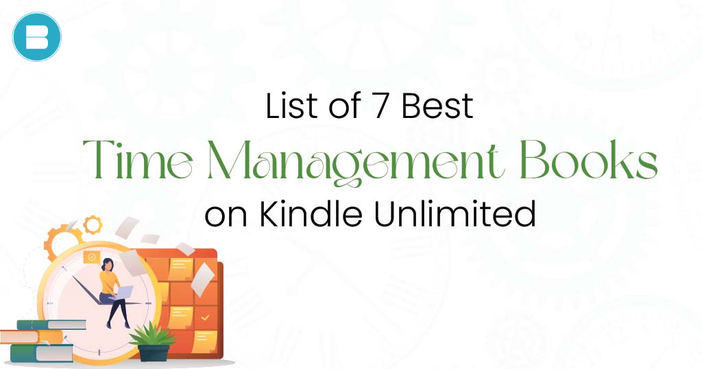 List of 7 Best Time Management Books to Read on Kindle Unlimited