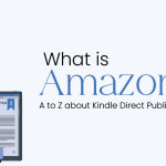 What is Amazon KDP? A to Z about Kindle Direct Publishing?