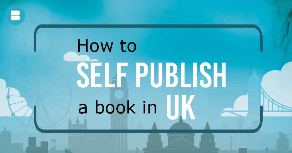 A Complete Guide on How to Self Publish a Book in the UK?