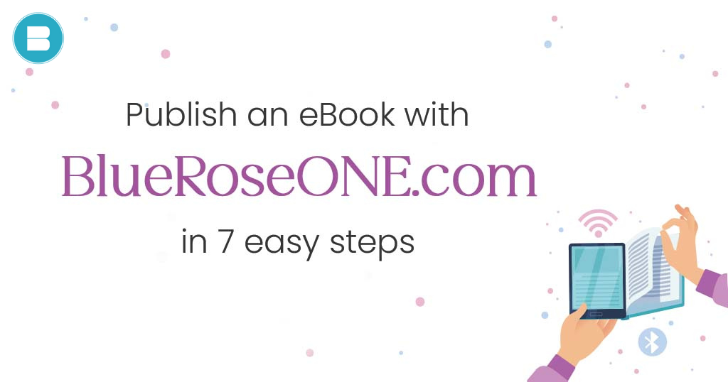 Write & Publish an eBook with BlueRoseONE in 7 easy steps.