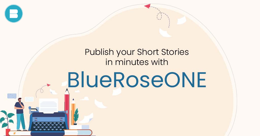 Publish your Short Stories in minutes with BlueRoseONE.com