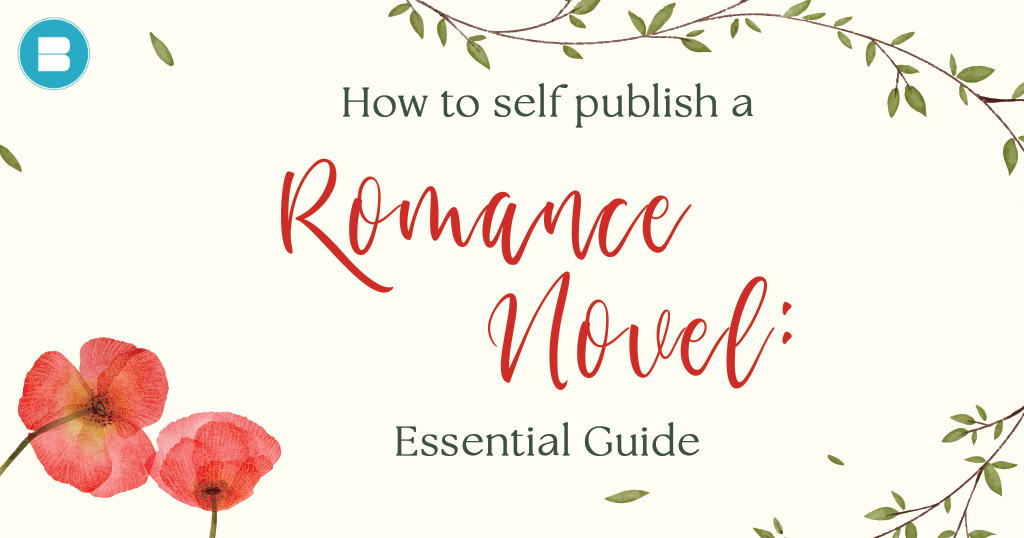 How to Self Publish a Romance Novel: Essential Guide