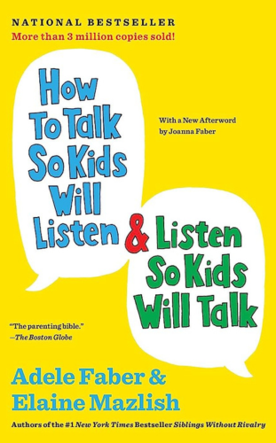 How to Talk So Kids Will Listen and Listen So Kids Will Talk by Adele Faber and Elaine Mazlish_ top 10 parenting books to read for new parents