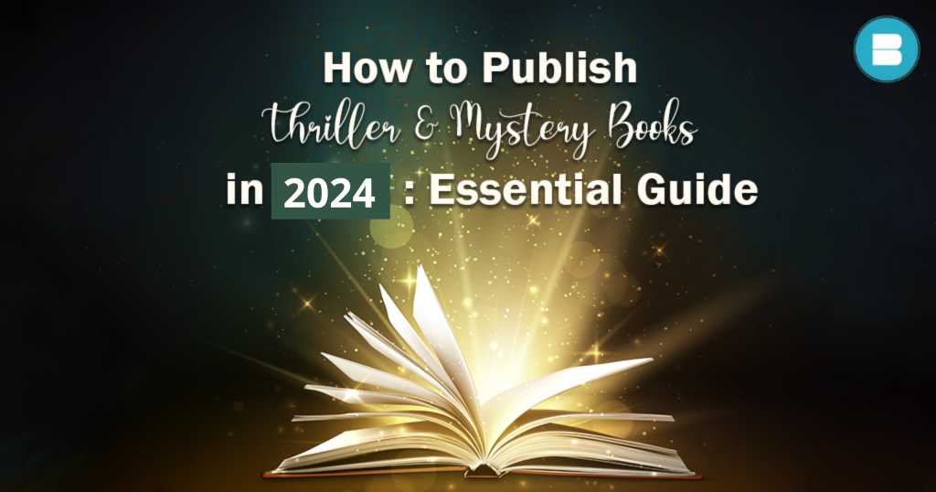 How to publish thriller & mystery books in 2024: Essential Guide