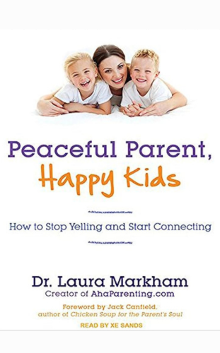 Peaceful Parent, Happy Kids by Laura Markham_ best parenting books to read in 2023 for new parents