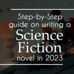 Step-by-Step guide on writing a science fiction novel in 2023