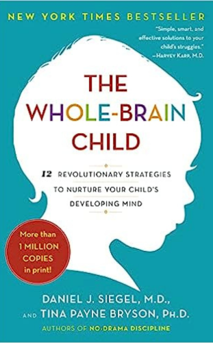 The Whole-Brain Child by Daniel J. Siegel and Tina Payne Bryson__ best parenting books to read for new parents