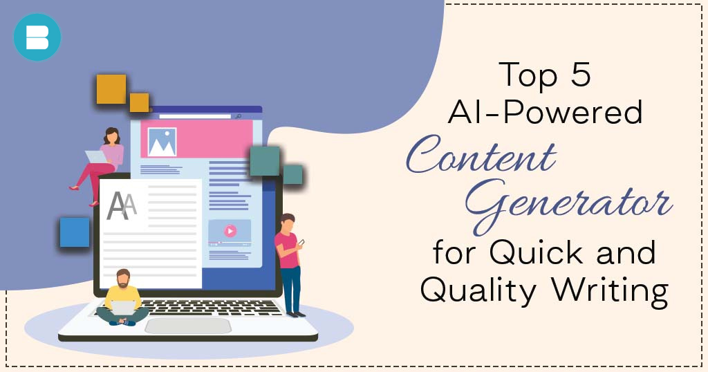 Top 5 AI-Powered Content Generator for Quick and Quality Writing