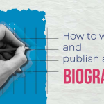A Complete Guide on How to Write and Publish a Biography?