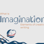 What is Imagination? Elements of Creative Writing.