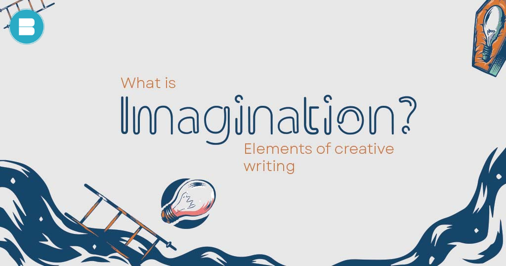 What is Imagination? Elements of Creative Writing.