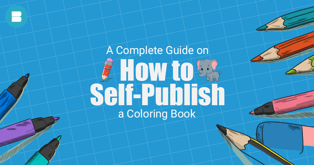A Complete Guide on How to Self-Publish a Coloring Book.