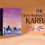 Book Review: The Lion Hearted Lady of Karbala a Book by Atia Rizvi