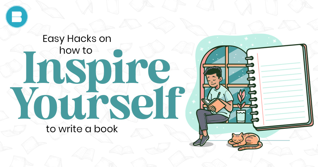 Easy Hacks to Inspire Yourself to Write a Book and Get it Published Easily