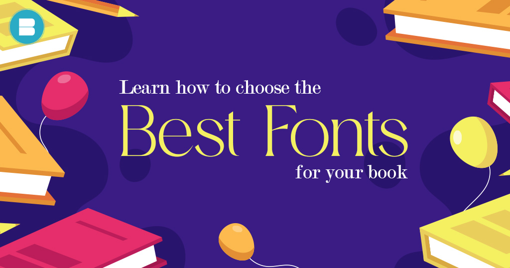 Learn How to Choose the Best Fonts for your book