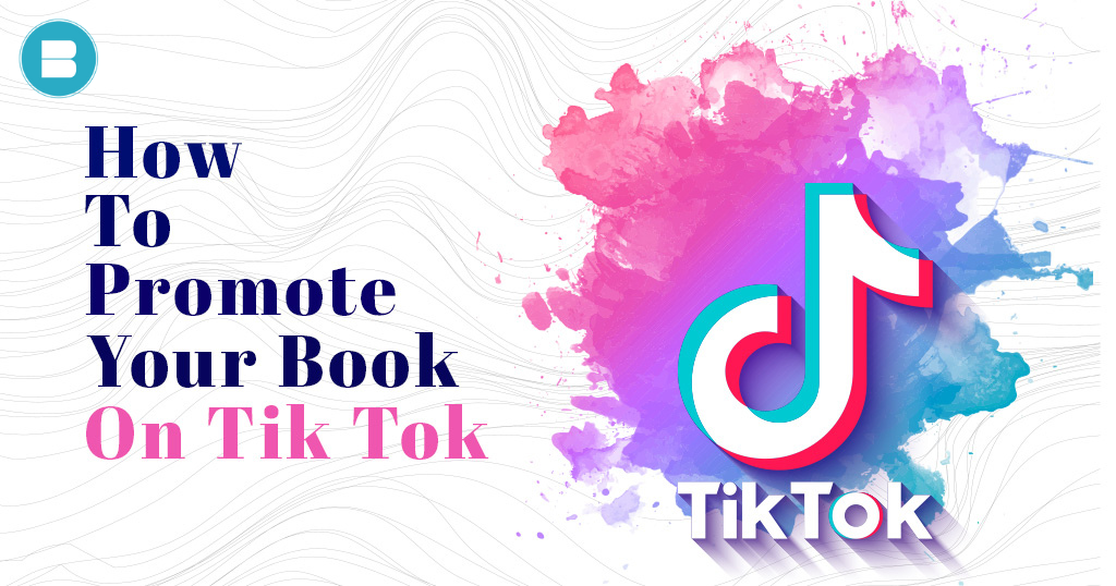 7 Steps on How to Promote Your Book on Tik-Tok