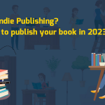 What is Indie Publishing? And How to Publish your Book in 2023