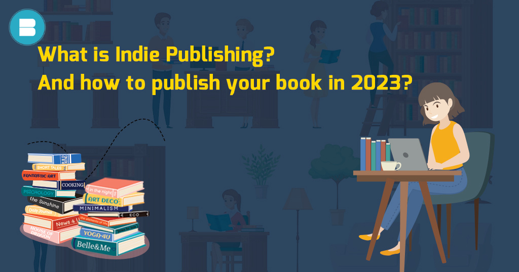 What is Indie Publishing? And How to Publish your Book in 2024