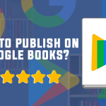 A Complete Guide on How to Publish on Google Play Books in 2023