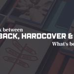 How to pick between Paperback, Hardcover, Ebook – What’s best for you?
