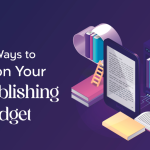 The Best Ways to Save on Your Self-Publishing Budget