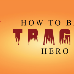How to be a TRAGIC HERO