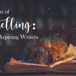 Learn the Art of Storytelling: 10 Tips for Aspiring Writers