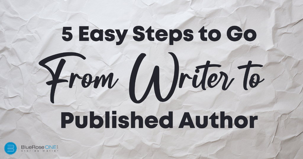 5 Easy Steps to Go from Writer to Published Author