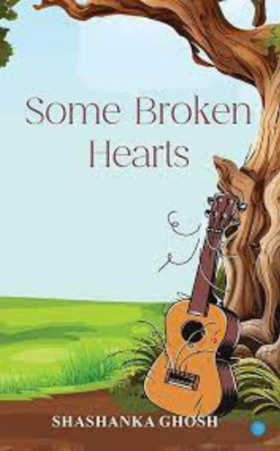 Some Broken Hearts by Shashanka Ghosh - publish your book now with blueroseone.com