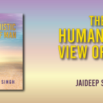 Book Review – The Humanistic View of Man a Book by Jaideep Singh