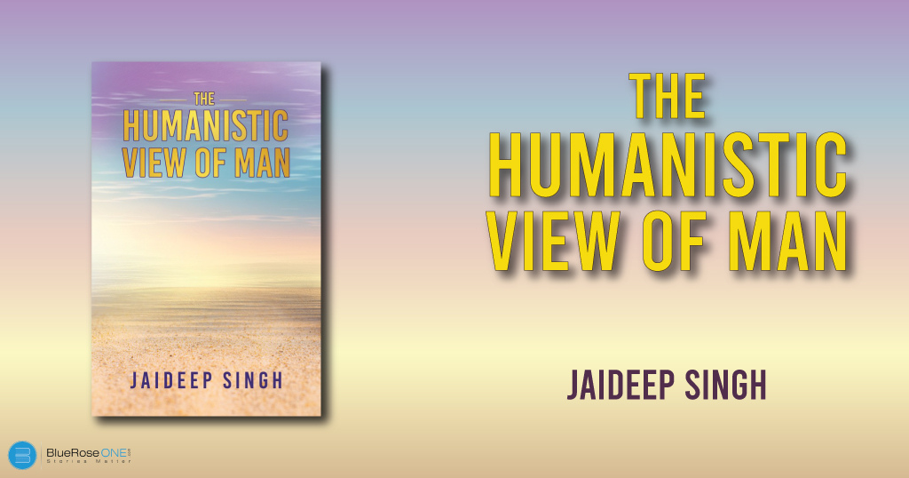 Book Review – The Humanistic View of Man a Book by Jaideep Singh
