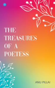 Book Review – the treasures of a poetess by anu pillai - write - create and publish your book now with blueroseone.com