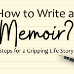 How to Write a Memoir: Steps for a Gripping Life Story