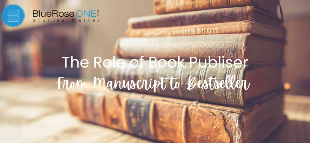 The Role of a Book Publisher: From Manuscript to Bestseller