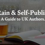 Tea, Rain & Self-Publishing: A Guide to UK Authors