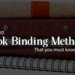 List of 10 Book Binding methods that you must know