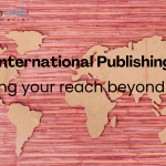 International Publishing:Expanding Your Reach Beyond Borders