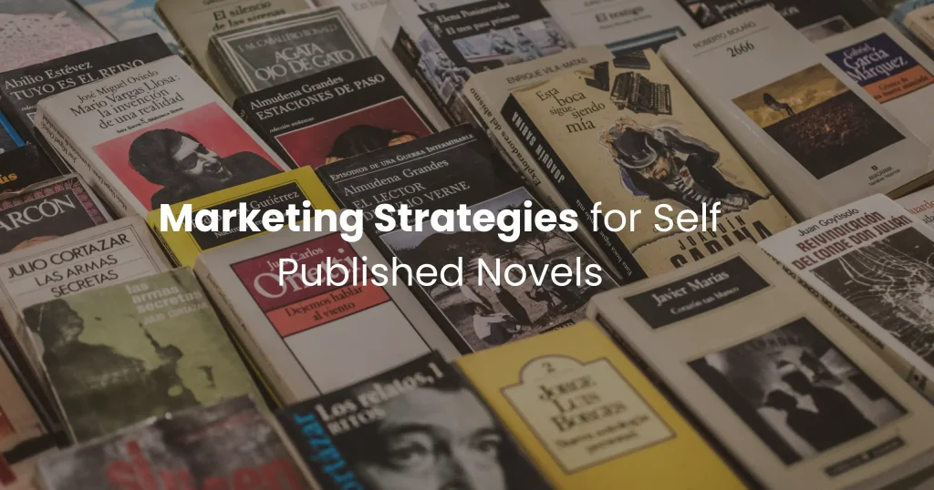 Marketing Strategies for Self Published Novels | Get Noticed