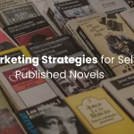 Marketing Strategies for Self Published Novels | Get Noticed