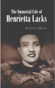 The Immortal Life of Henrietta Lacks by Rebecca Skloot - best biographies