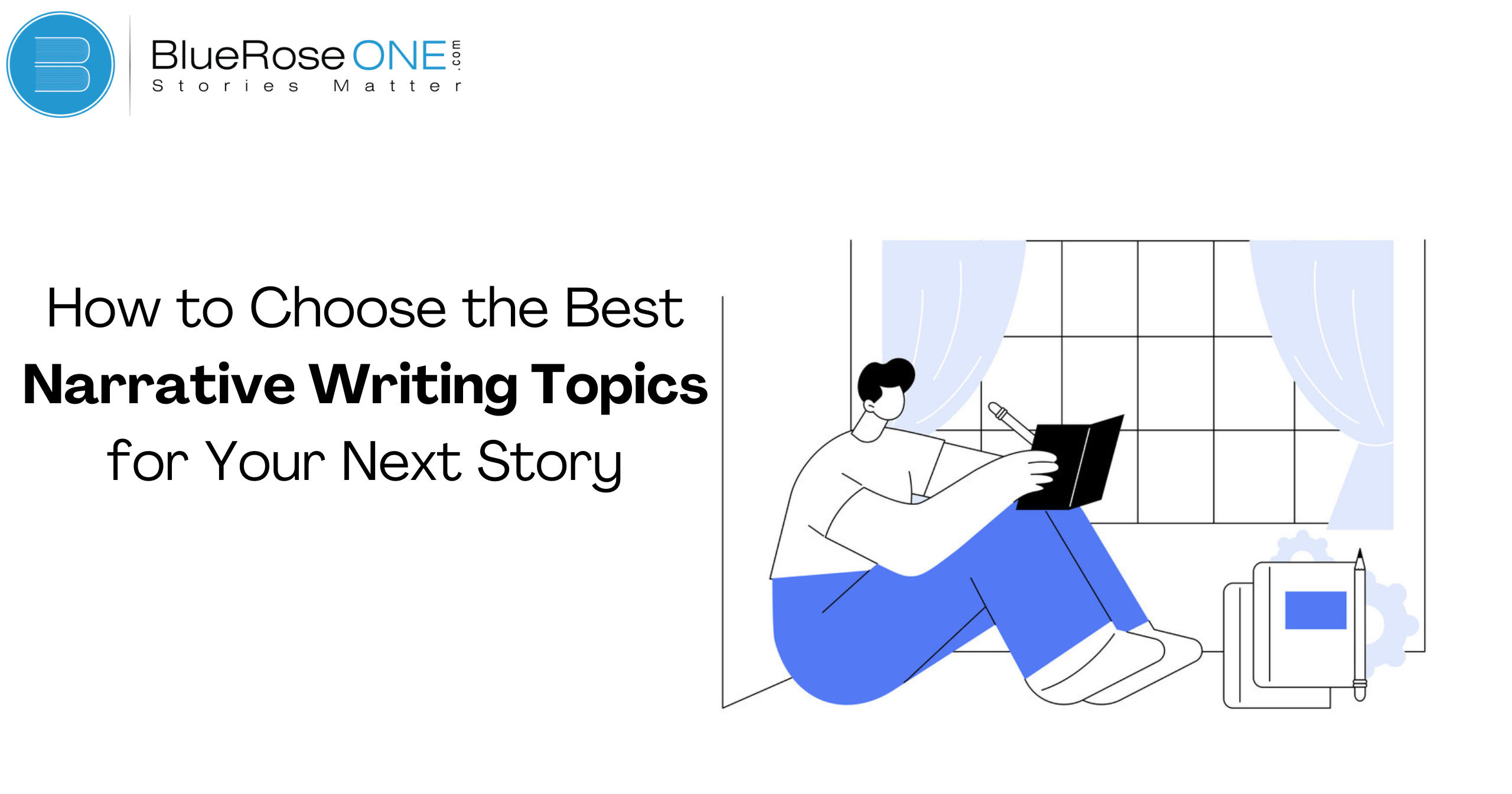 How to Choose the Best Narrative Writing Topics for Your Next Story