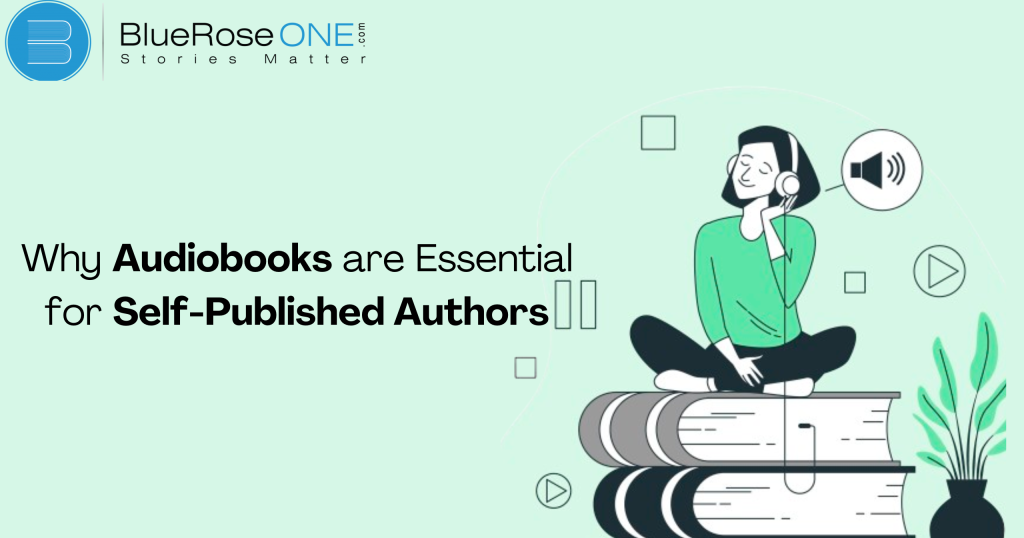 Why Audiobooks are Essential for Self-Published Authors: Benefits and Strategies