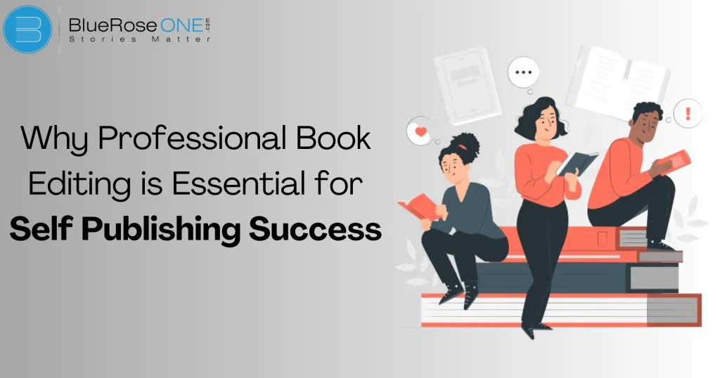 Why Professional Book Editing is Essential for Self-Publishing Success