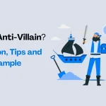 What is an Anti-Villain? Definition, Tips, and Examples