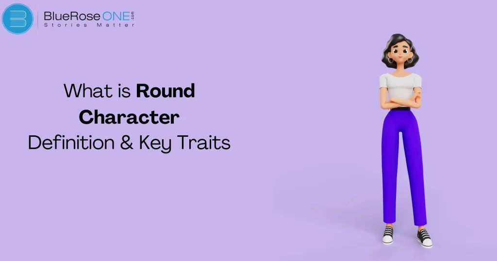 What is a Round Character? Definition and Key Traits