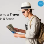 How to Become a Travel Writer in 5 Steps