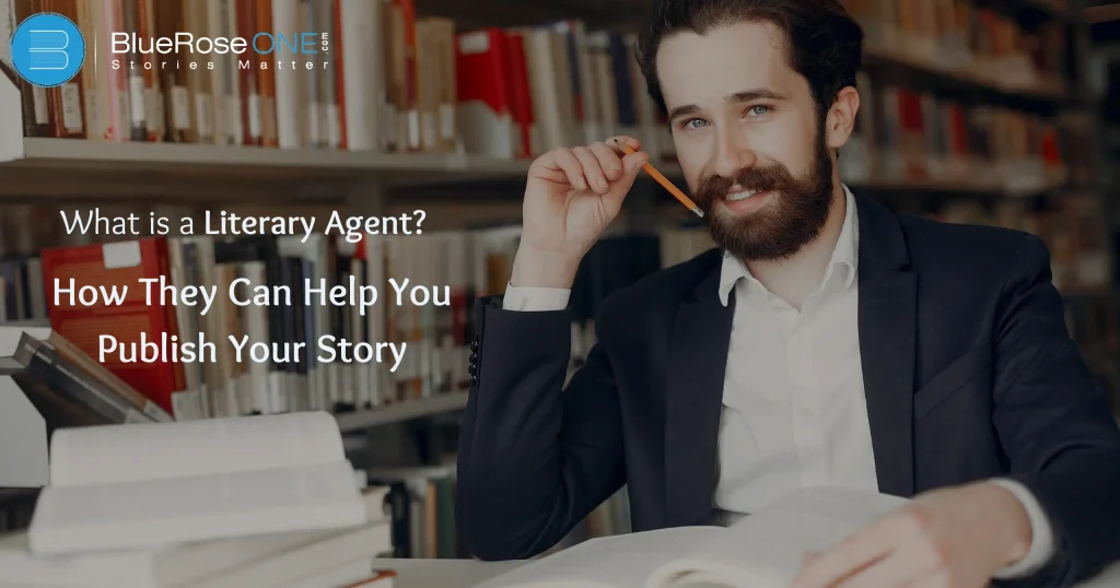 What is a Literary Agent, and How Can They Help You Publish Your Story?