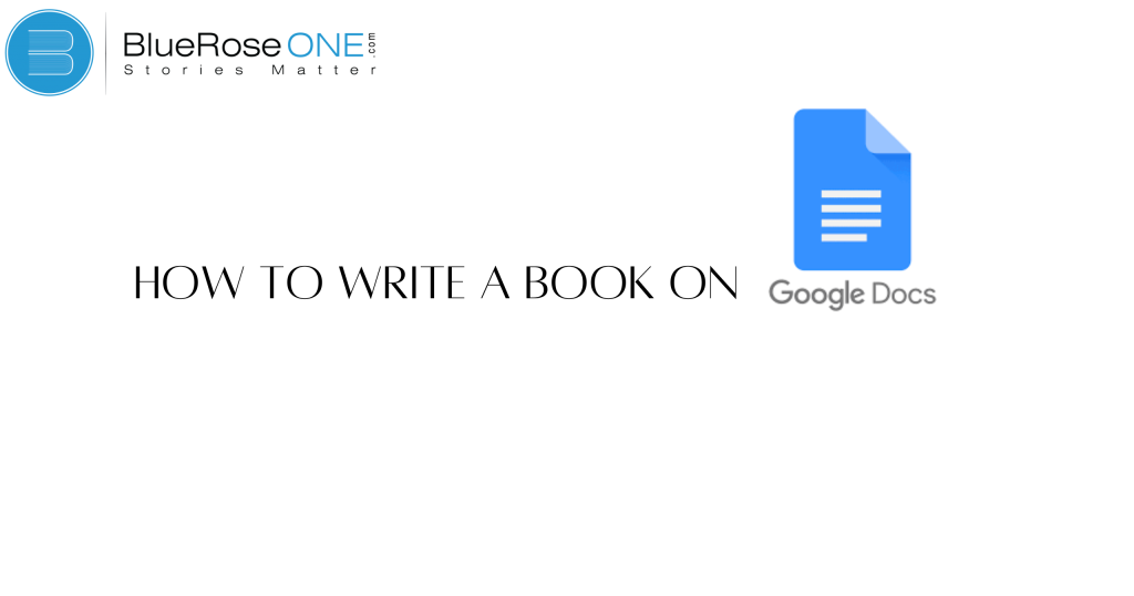 How to Write a Book on Google Docs | BlueRoseOne