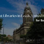 List of 10 Best Libraries in Leeds, United Kingdom for Bookworms