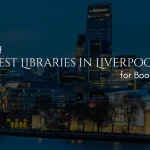 List of 10 Best Libraries in Liverpool for Bookworms